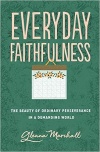 Everyday Faithfulness - The Beauty of Ordinary Perseverance in a Demanding World